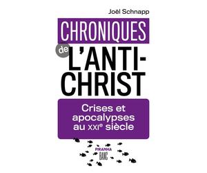 Chroniques de l'Antichrist Crises et apocalypses au XXIe siècle - Joël Schnapp - Piranha - broché - Essai