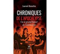 Chroniques de l'apocalypse Ou le grand bazar de l'extinction - Laurent Benarbia - Le Lys Bleu - broché - Essai
