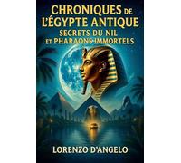 Chroniques de l'Égypte Antique Secrets du Nil et Pharaons Immortels
