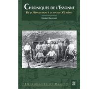 Chroniques de l'Essonne - Tome I De la Révolution à la fin du 20ème siècle - Frédéric Delacourt - Nouvelles Editions Sutton - broché - Essai