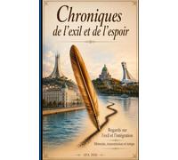 Chroniques de l'exil et de l'espoir: Regards sur l'exil et l'intégration - Mémoire, transmission et temps