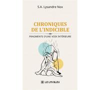 Chroniques de l'indicible Fragments d'une voix intérieure - S.A. Lysandre Nox - Le Lys Bleu - broché - Témoignage