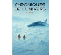 Chroniques de l'univers: Partie 1