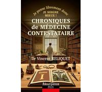 Chroniques de médecine contestataire - Je pense librement donc je soigne mieux ! Tome 1