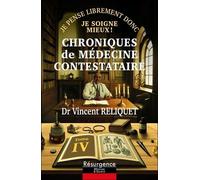 Chroniques De Médecine Contestataire - Je Pense Librement Donc Je Soigne Mieux ! Tome 4