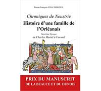 Chroniques de Neustrie, histoire d'une famille de l'Orléanais: Deuxième époque, de Charles Martel à l'an mil