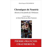 Chroniques de Neustrie, histoire d'une famille de l'Orléanais: Première époque, de Saint-Martin aux rois fainéants