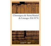 Chroniques de Saint-Martial de Limoges Publiées d'après les manuscrits originaux pour la Société de l'Histoire de France - Henri Duplès-Agier - Hachette Bnf - broché - Livre