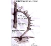 Chroniques de Ségou Volume 1 : Le destin fabuleux de N'Golo Diarra - Ismaîla-Samba Traore - L'harmattan - broché - Roman