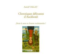 Chroniques délirantes d'Auckland : J'étais la terre et d'autres malentendus ! - Astrid Vallat - Bookelis - broché - Biographie