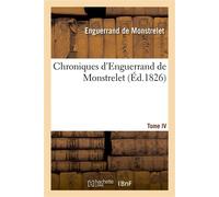Chroniques d'Enguerrand de Monstrelet. Tome IV - Enguerrand de Monstrelet - Hachette Bnf - broché - Livre