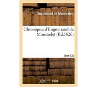Chroniques d'Enguerrand de Monstrelet. Tome XIII - Enguerrand de Monstrelet - Hachette Bnf - broché - Livre
