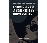 Chroniques des Absurdités Universelles 1: Quand personne ne regarde, l'histoire fait un clin d'œil