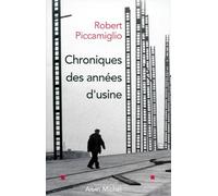 Chroniques des années d'usine Robert Piccamiglio (Auteur)