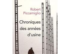 Chroniques des années d'usine - Robert Piccamiglio - Albin Michel - broché - Essai
