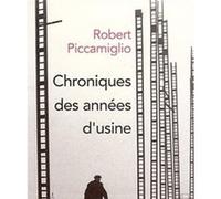 Chroniques des années d'usine Robert Piccamiglio (Auteur)