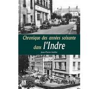 Chroniques des années soixante dans l'Indre - Jean-Pierre Muller - Nouvelles Editions Sutton - broché - Monographie