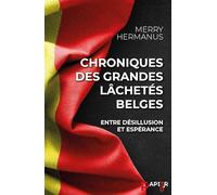 Chroniques des grandes lâchetés belges: Entre désillusion et espérance