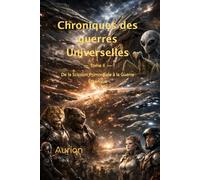 Chroniques des Guerres Universelles: De la Scission Primordiale à la Guerre Éthérique