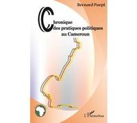 Chroniques des pratiques politiques au Cameroun Bernard Puepi (Auteur)