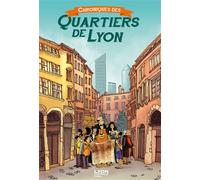 Chroniques des Quartiers de Lyon - Collectif - Lyon Capitale - cartonné - Bande dessinée