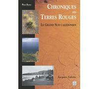 Chroniques des Terres Rouges - Nouvelle-Calédonie Le grand sud calédonien - Jacques Valette - Nouvelles Editions Sutton - broché - Beau livre