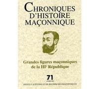 Chroniques d'Histoire maçonnique - Grandes figures maçonniques de la III République Collectif (Auteur)