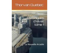 Chroniques d'Hiver, tome 1: La Nouvelle Arcadie