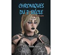 Chroniques du 3e siècle - Tome 2 : Trois fées: Aventure/Romance, Young Adult, mix SF / fantastique dans un monde post-apocalyptique, allant du ... Contenu adulte - Lecture facile : Garamond 13