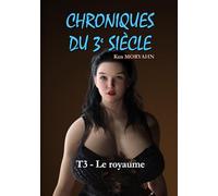 Chroniques du 3e siècle - Tome 3 : Le royaume: Aventure/Romance, Young Adult, mix SF / fantastique dans un monde post-apocalyptique, du médiéval au ... Contenu adulte - Lecture facile : Garamond 13