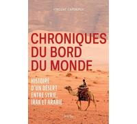 Chroniques du bord du monde: Histoire d'un désert entre Syrie, Irak et Arabie