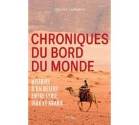 Chroniques du bord du monde Histoire d'un désert entre Syrie, Irak et Arabie - Vincent Capdepuy - Payot - broché - Essai