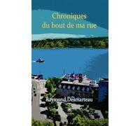 Chroniques du bout de ma rue - Raymond Desmarteau - Le Lys Bleu - broché - Récit