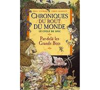 Chroniques du bout du monde - Cycle de Spic, Tome 1 : Par-delà les Grands Bois