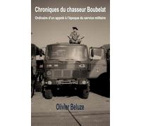 Chroniques du chasseur Boubelat: ordinaire d'un appelé à l'époque du service militaire