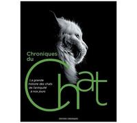 Chroniques Du Chat - La Grande Histoire Des Chats De L'antiquité À Nos Jours