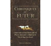 Chroniques du Futur: L’histoire extraordinaire de Paul Amadeus Dienach