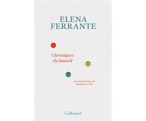 Chroniques du hasard Elena Ferrante (Auteur), Elsa Damien (Traduction), Andrea Ucini (Illustration)