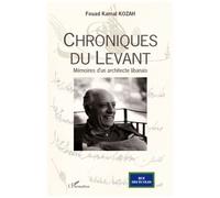 Fouad Kamal Kozah – Chroniques du Levant – Mémoires d'un architecte libanais – Broché