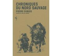 Chroniques du Nord Sauvage - Pierre Dubois - L'echappee - broché - Roman