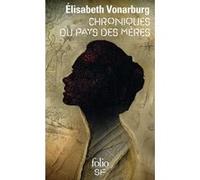 Chroniques du pays des mères Elisabeth Vonarburg (Auteur), Jeanne-A Debats (Préface)