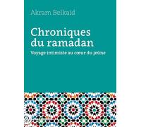Chroniques du ramadan: Voyage intimiste au cœur du jeûne