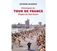 Chroniques Du Tour De France - Etapes Du Sud-Ouest