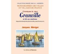 Chroniques du vieux Granville et ses environs - depuis les temps les plus reculés jusqu'à nos jours