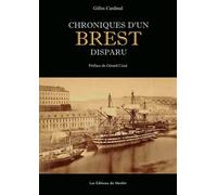 Chroniques d'un Brest disparu Histoire inédite du vieux Brest et du quartier disparu des Sept Saints - Gilles CARDINAL - Du Menhir Les Editions - broché - Essai
