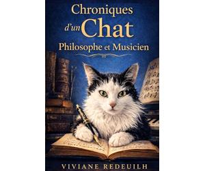 Chroniques d'un chat Philosophe et Musicien: Fables philosophiques modernes - Contes satiriques et réflexions sur l’amour, l’art et la nature humaine