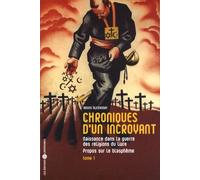 Chroniques D'un Incroyant - Tome 1, Naissance Dans La Guerre Des Religions Du Livre - Propos Sur Le Blasphème