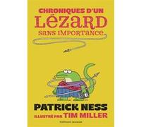 Chroniques d'un lézard sans importance Patrick Ness (Auteur), Bruno Krebs (Traduction), Tim Miller (Illustration)