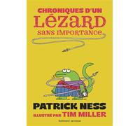 Patrick Ness – Chroniques d'un lézard sans importance – Trad. Bruno Krebs, Ill. Tim Miller