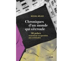 Chroniques d'un monde qui s'ecroule. 36 polars qui remettent en